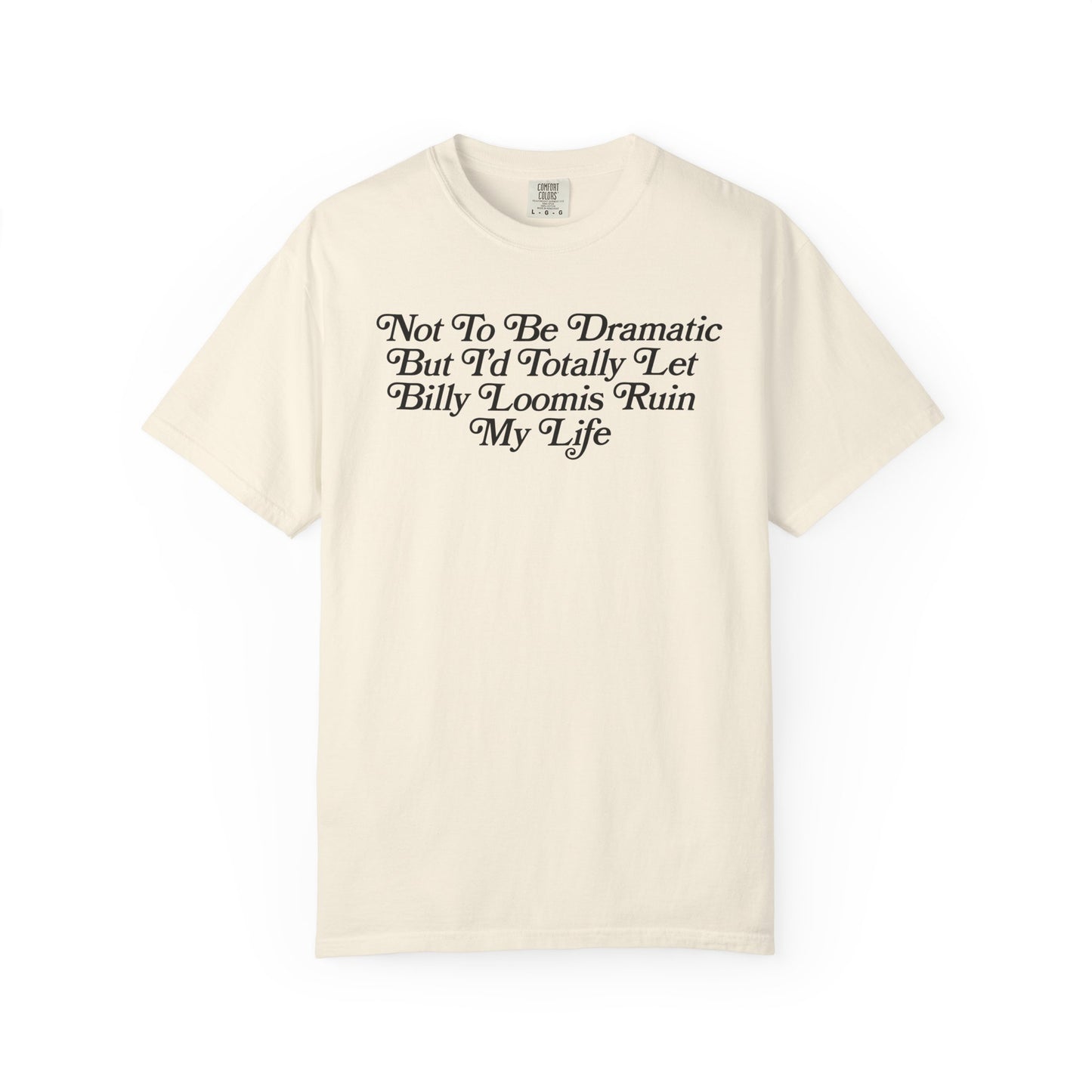 I'd Let Billy Loomis Ruin Me Tshirt