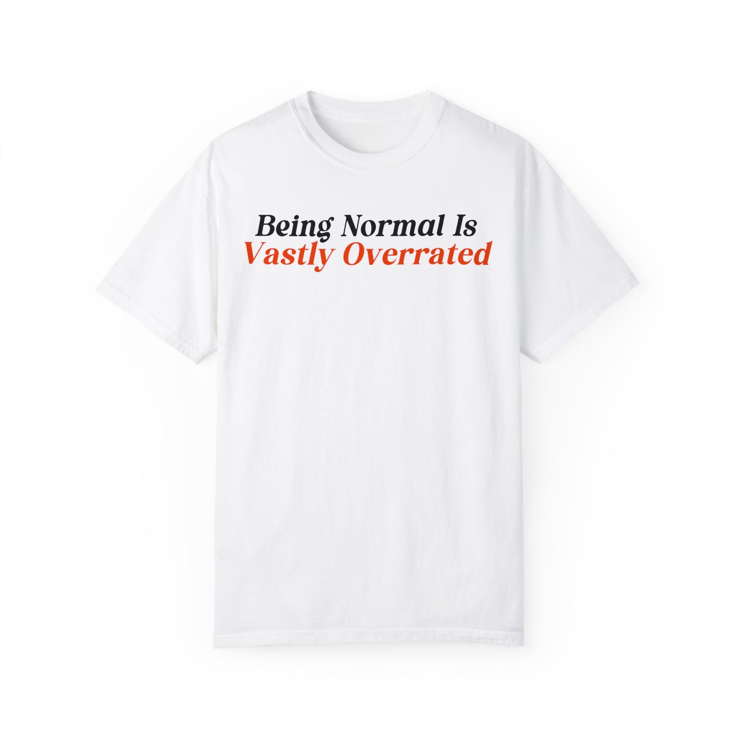 Being Normal Is Vastly Overrated Shirt