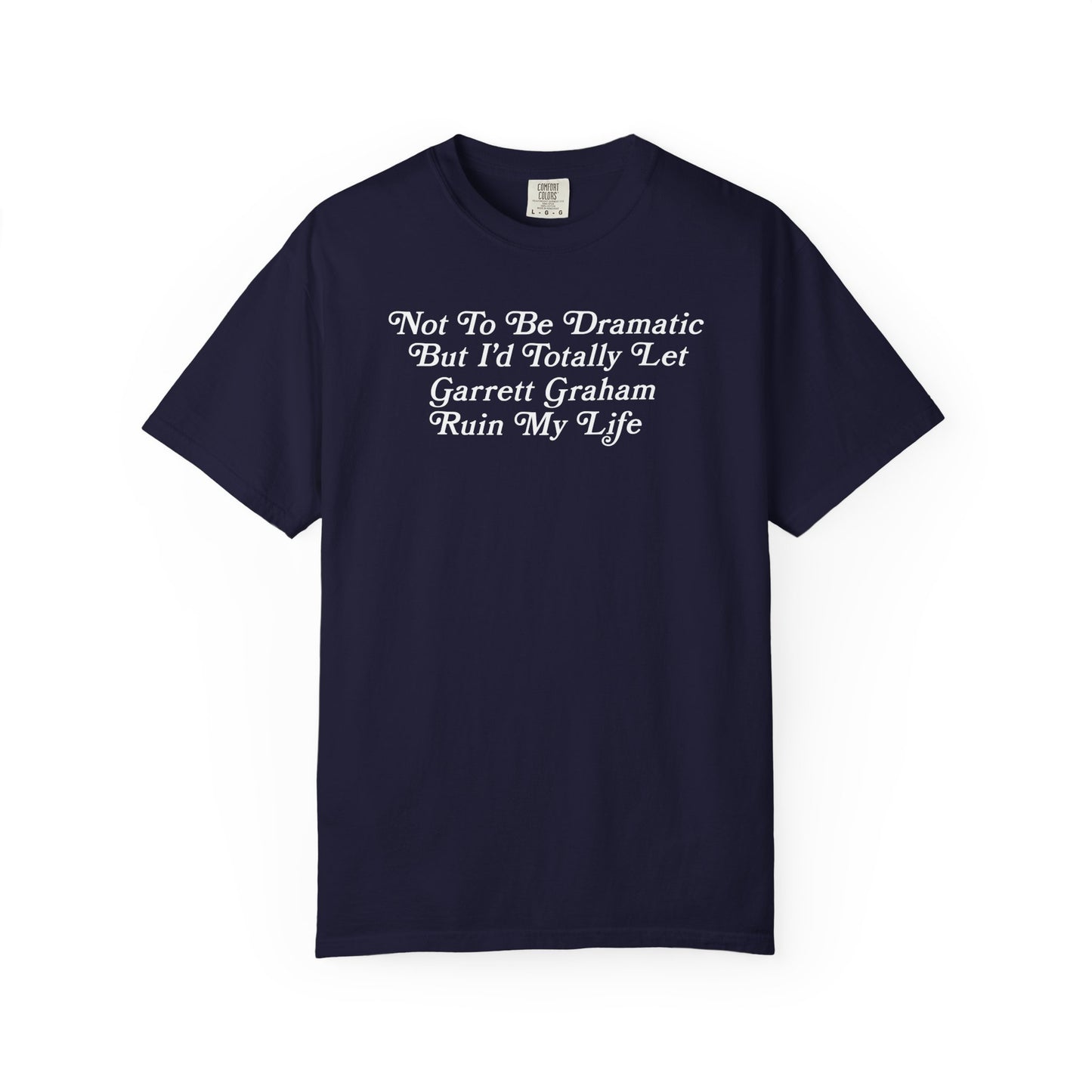 Not To Be Dramatic *Garrett* Tshirt