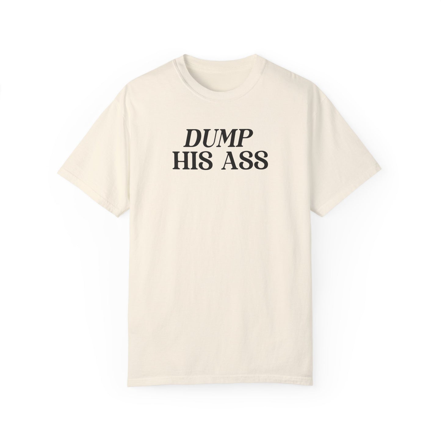 Dump His Ass Shirt