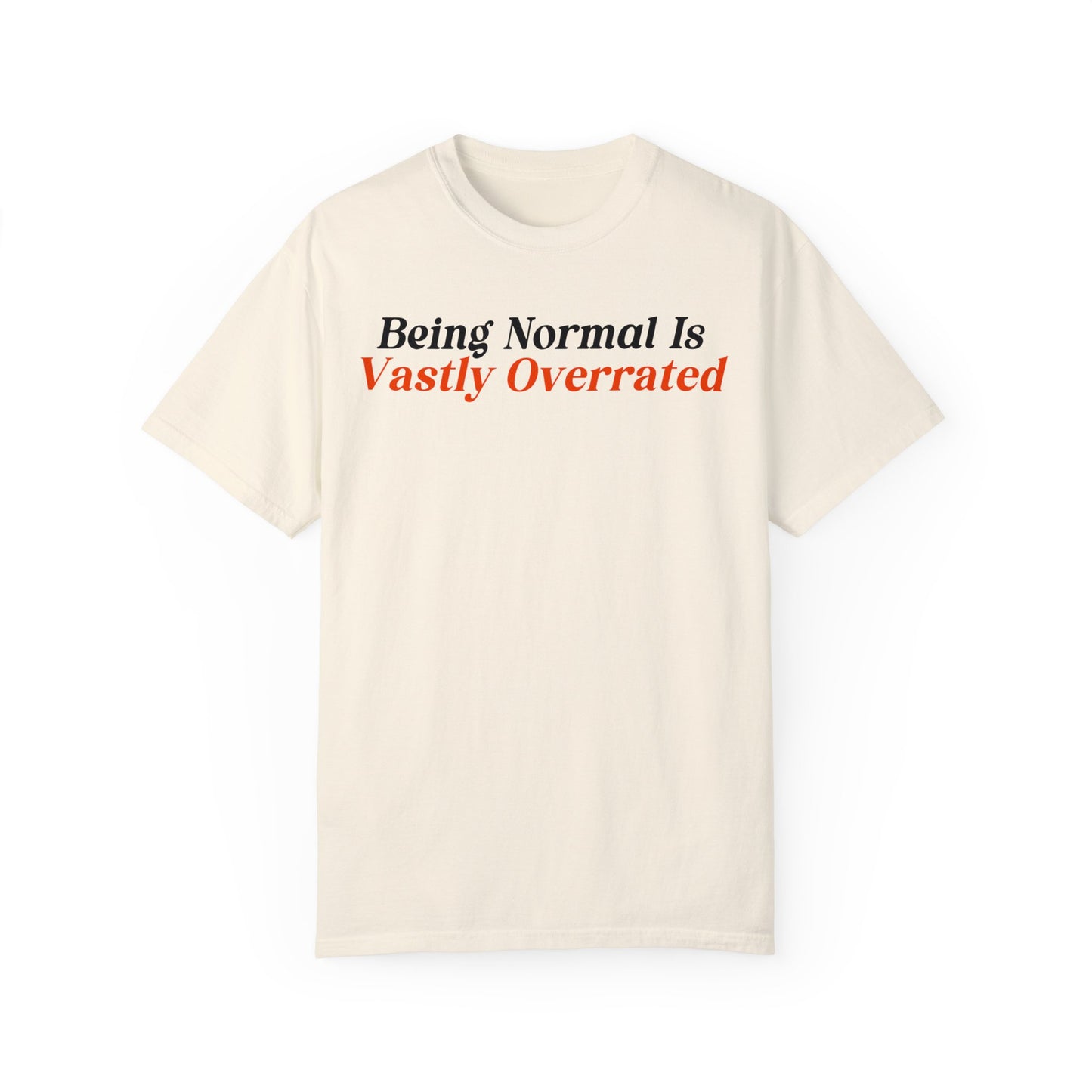 Being Normal Is Vastly Overrated Shirt