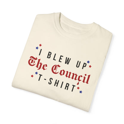 I blew up The Council Tshirt
