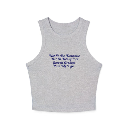 Not To Be Dramatic *Garrett* Tank