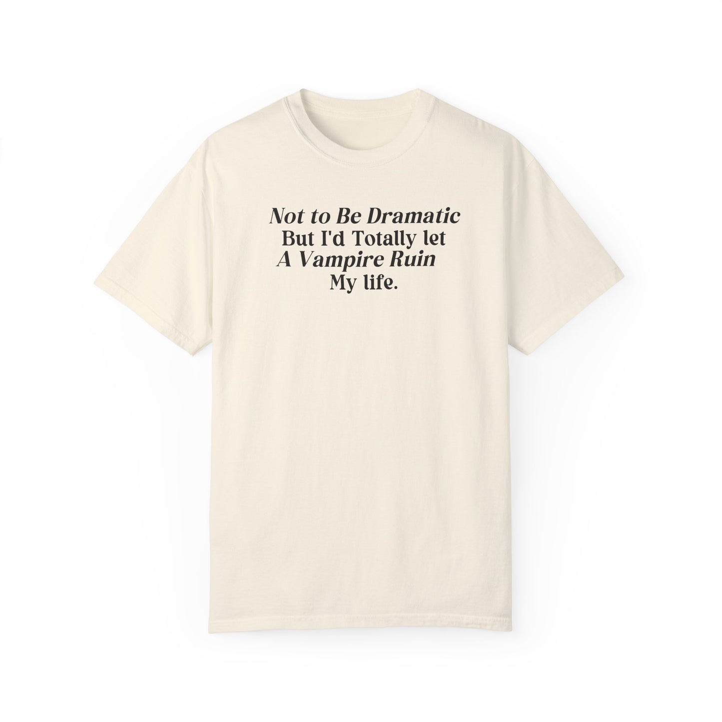 Not to be Dramatic Tshirt
