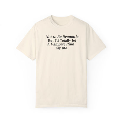 Not to be Dramatic Tshirt