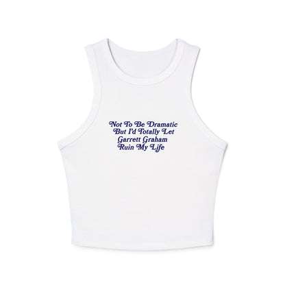 Not To Be Dramatic *Garrett* Tank