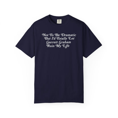 Not To Be Dramatic *Garrett* Tshirt