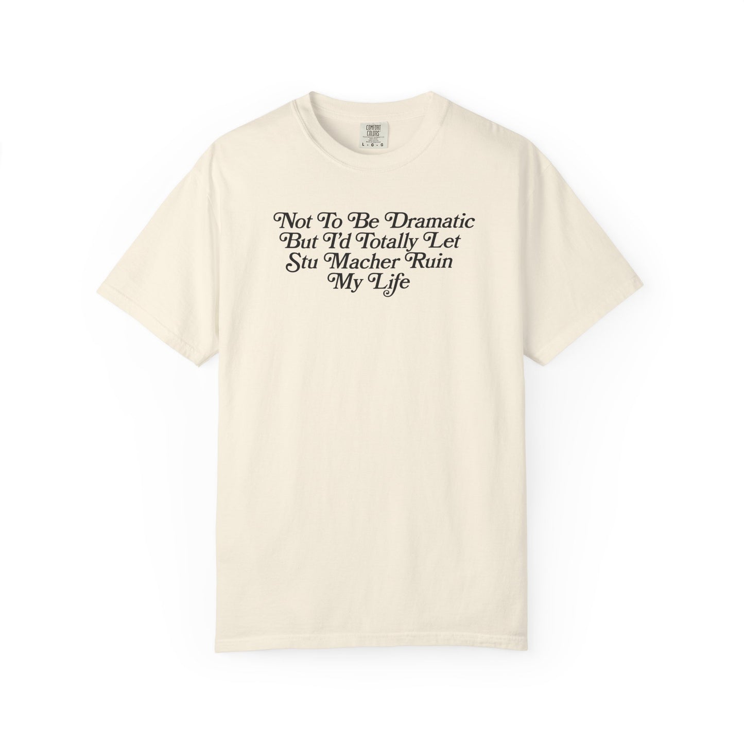 I'd Let Stu Macher Ruin Me Tshirt