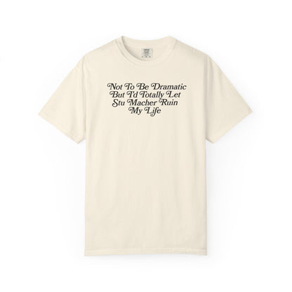I'd Let Stu Macher Ruin Me Tshirt