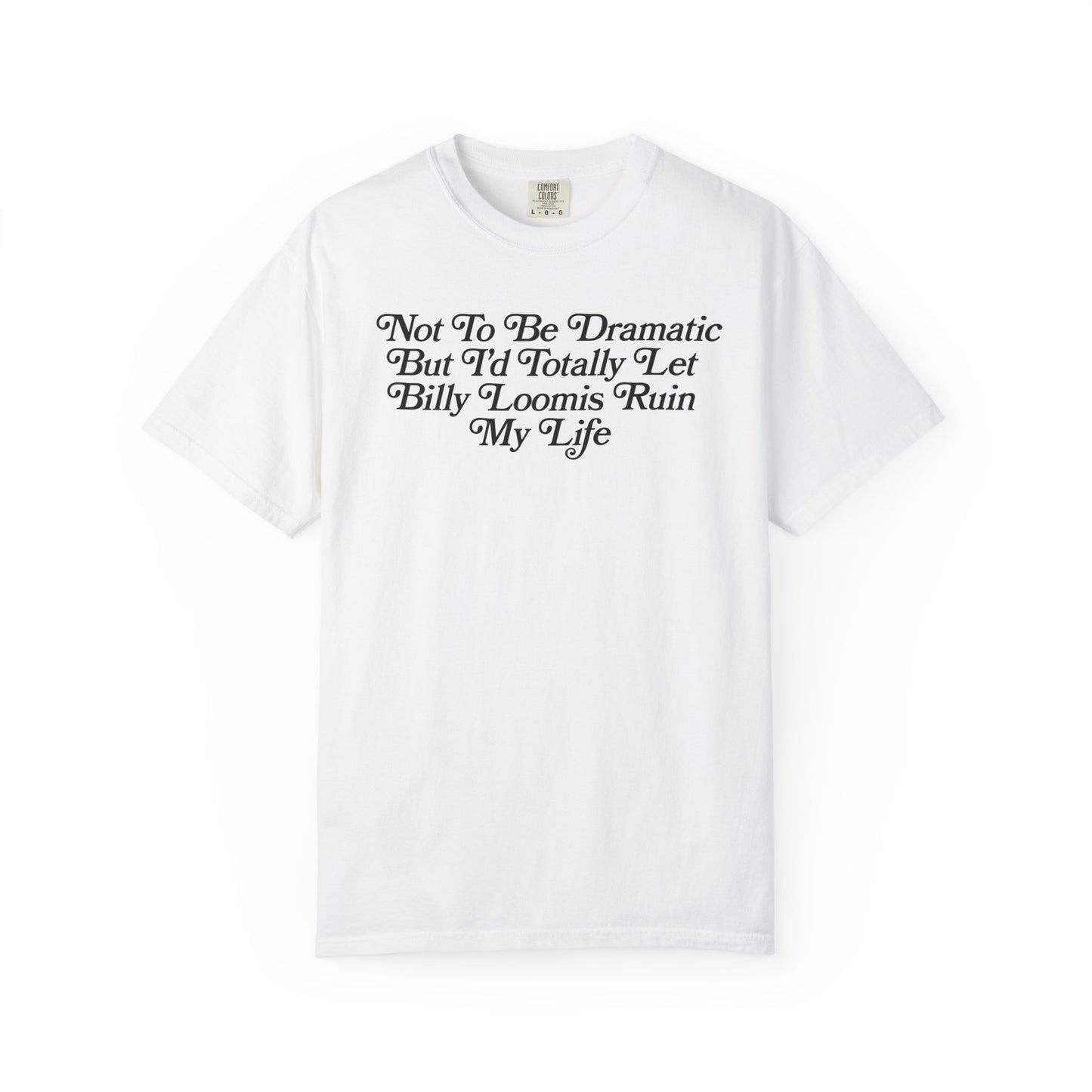 I'd Let Billy Loomis Ruin Me Tshirt
