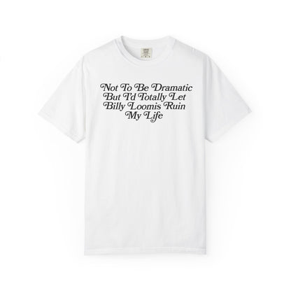 I'd Let Billy Loomis Ruin Me Tshirt