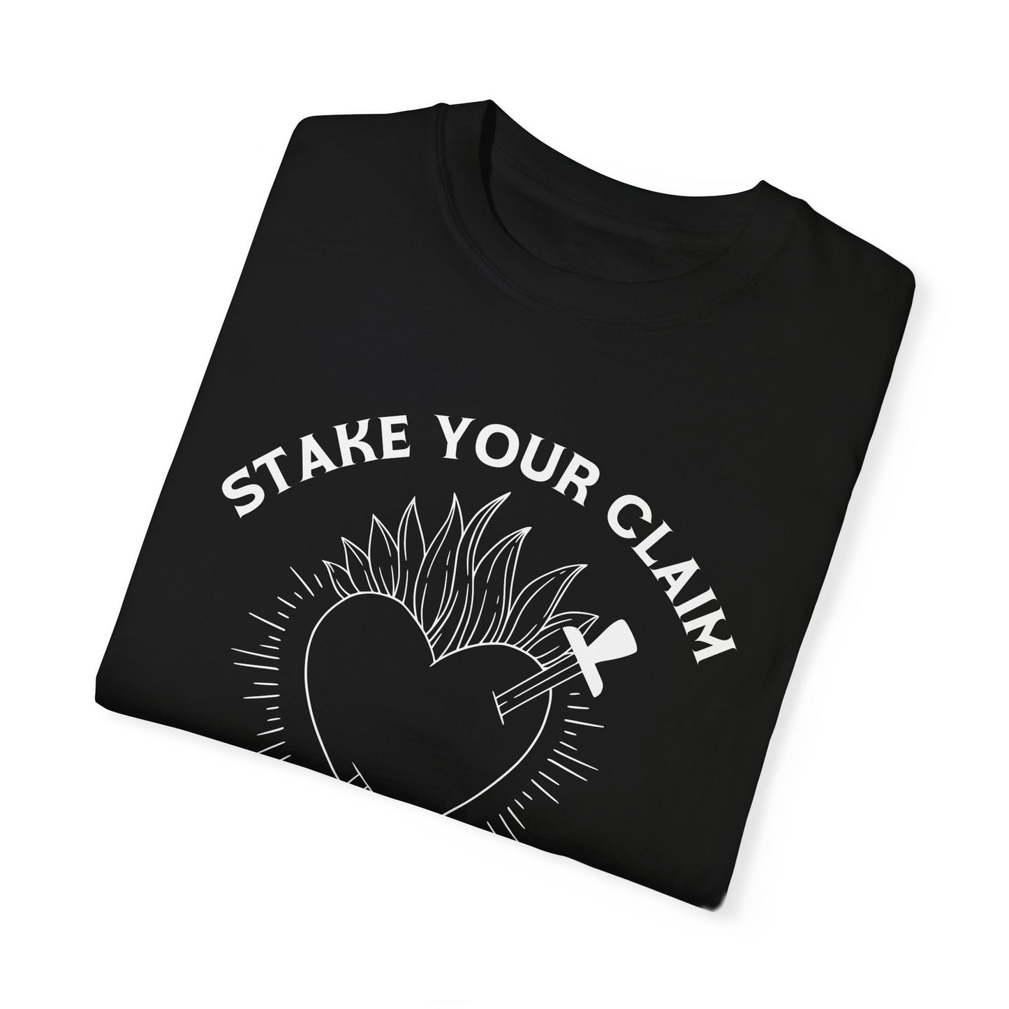Stake your Claim Not Your Heart Tshirt
