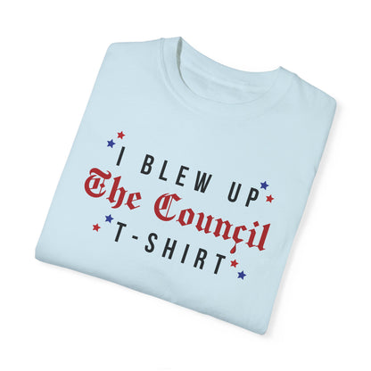 I blew up The Council Tshirt