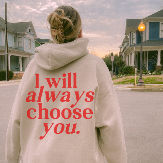 I will Always choose you Hoodie