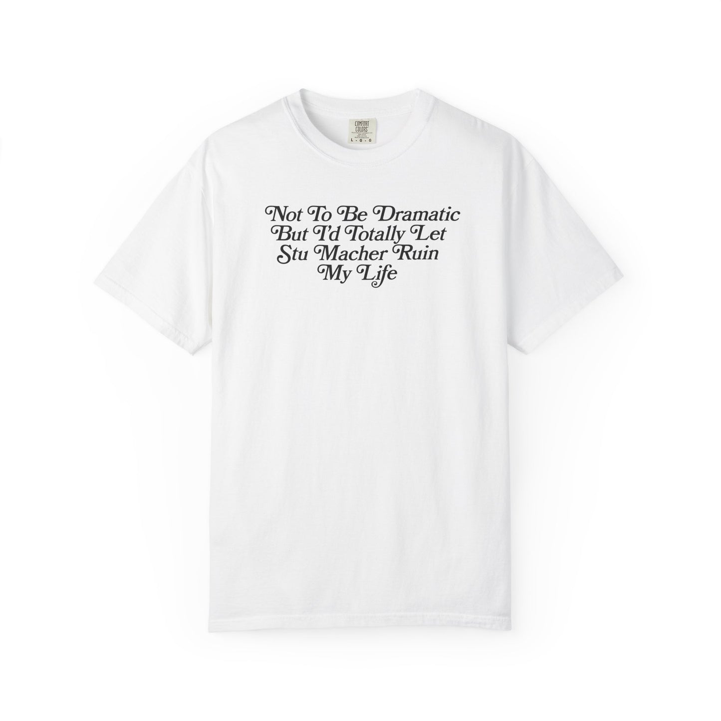 I'd Let Stu Macher Ruin Me Tshirt