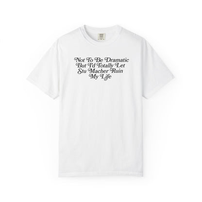 I'd Let Stu Macher Ruin Me Tshirt