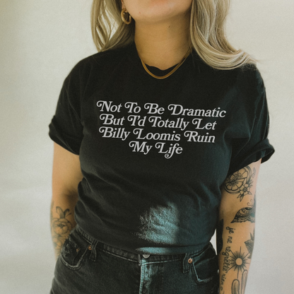 I'd Let Billy Loomis Ruin Me Tshirt