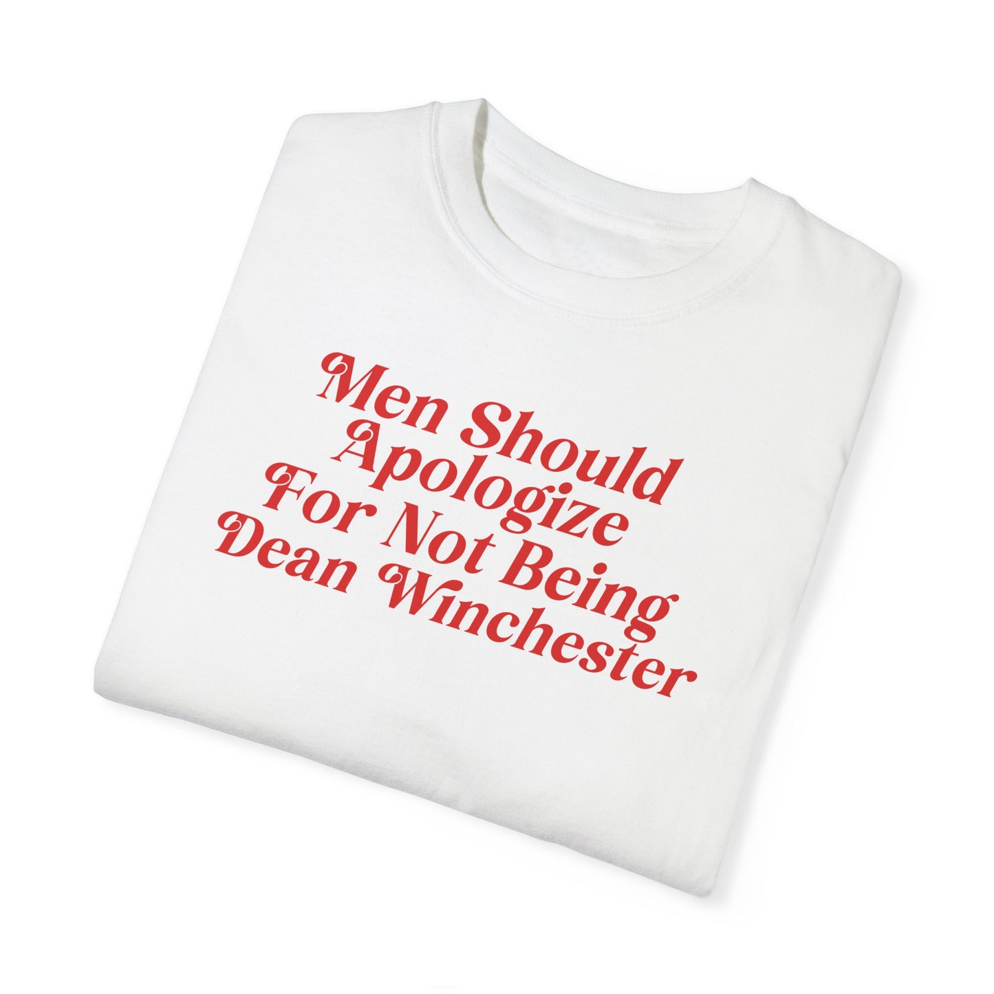 Men Should Apologize For Not Being Dean Tshirt