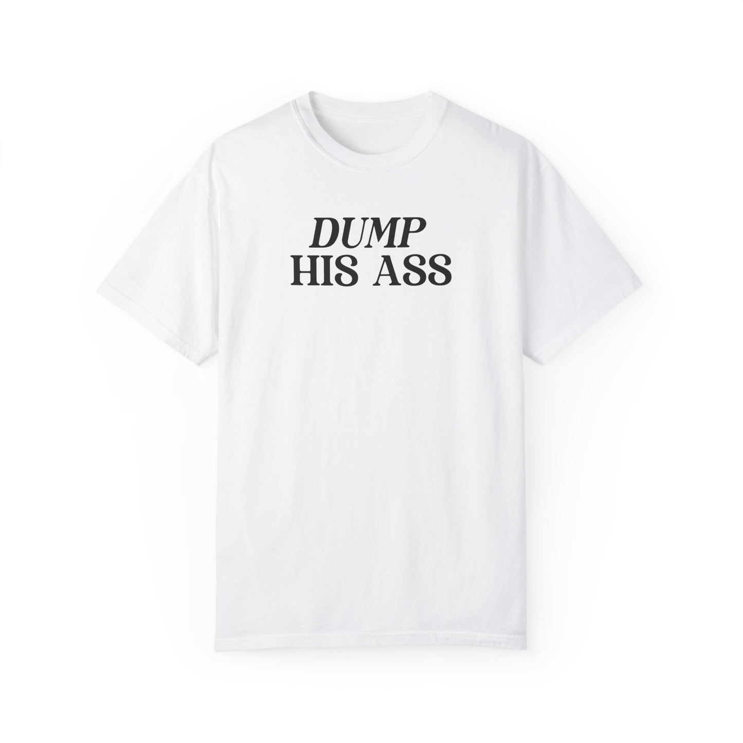 Dump His Ass Shirt