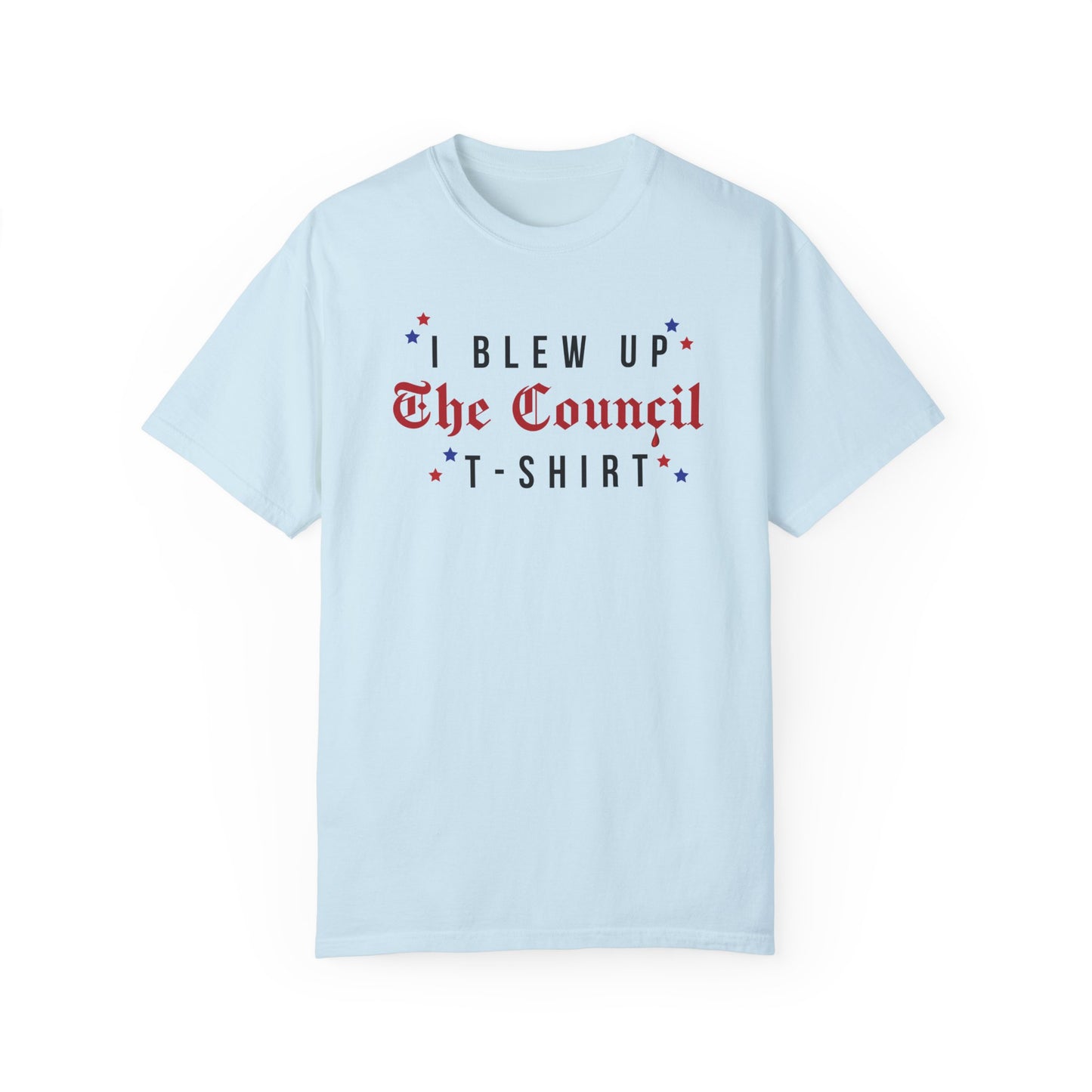 I blew up The Council Tshirt