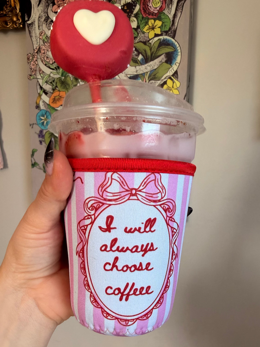 I Will Always Choose Coffee Sleeve