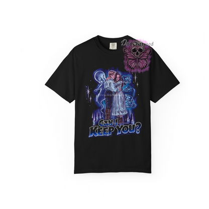 Can I Keep You Tshirt