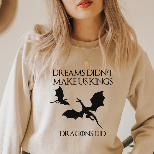 Dreams didn't make us kings dragons did, House Targaryen Shirt,  House of Dragons Sweatshirt, Gift for Game of Thrones Fans